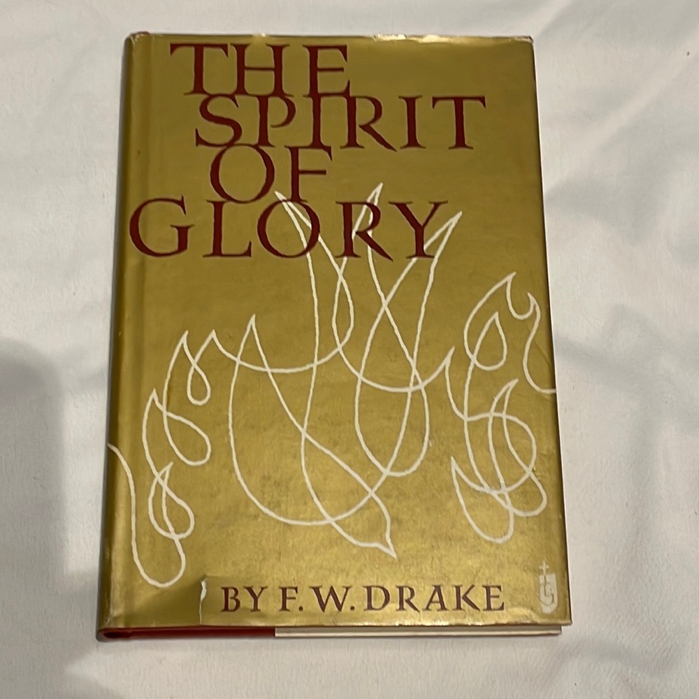 “The Spirit of Glory”. ___ F.W. Drake